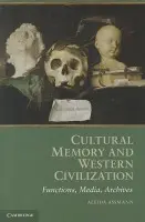 Cultural Memory and Western Civilization - Assmann, Aleida (Universitat Konstanz, Germany)