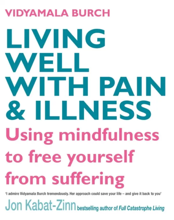 Living Well With Pain And Illness - Burch Vidyamala