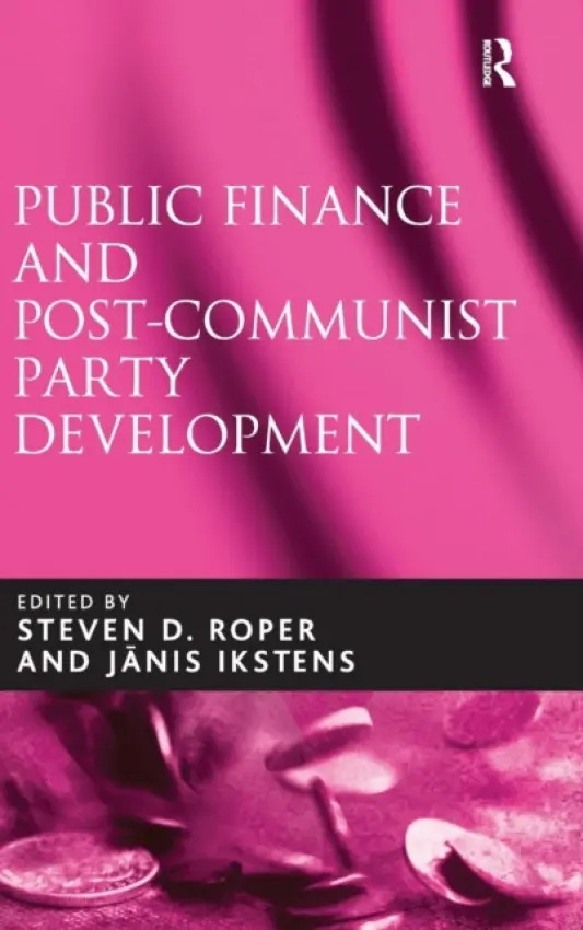 Public Finance and Post-Communist Party Development - Ikstens, Janis