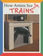 How Artists See Jr: Trains - Carroll, Colleen