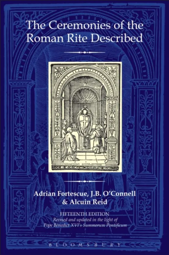 Ceremonies of the Roman Rite Described - Fortescue, Adrian a O'Connell, The Reverend Dr J.B. a Reid, Revd Dr Alcuin (Monastere Saint-Benoit, France)