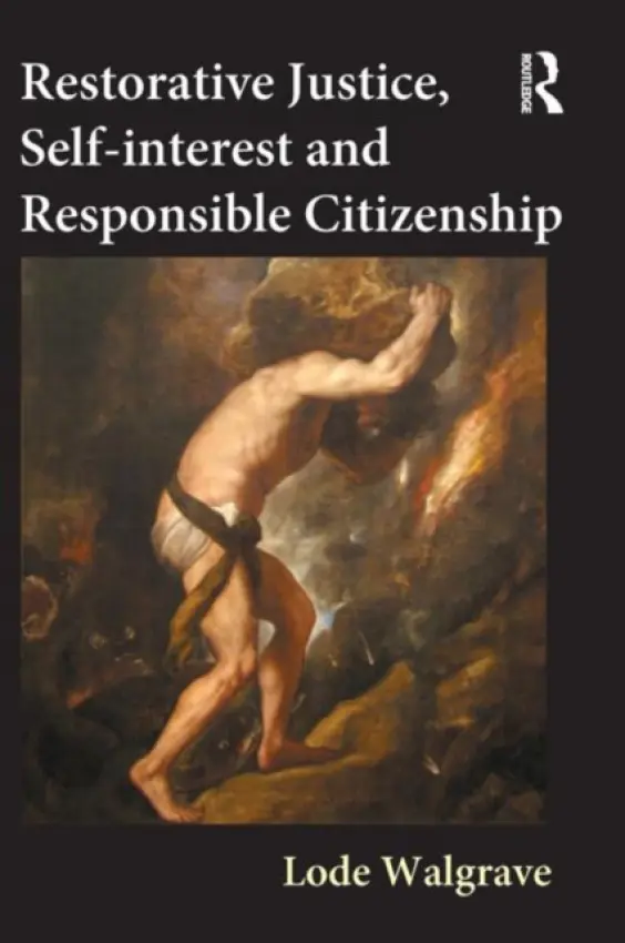 Restorative Justice, Self-interest and Responsible Citizenship - Walgrave, Lode (K.U. University of Leuven, Belgium)