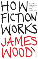 How Fiction Works - Wood, James