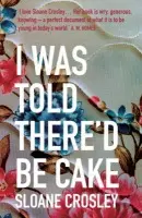 I Was Told There'd Be Cake - Crosley, Sloane