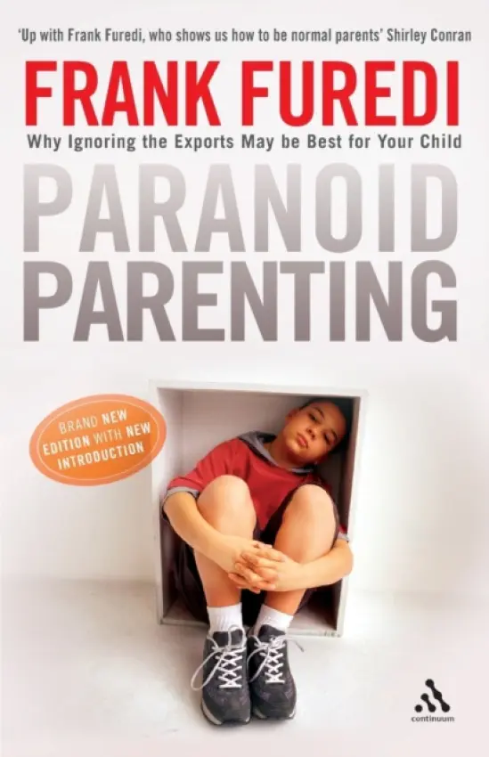 Paranoid Parenting - Furedi, Professor Frank (Professor of Sociology, University of Kent, UK)