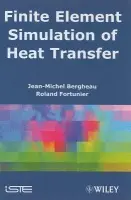 Finite Element Simulation of Heat Transfer - Bergheau, Jean-Michel (ENISE, St-Etienne, France) a Fortunier, Roland (Ecole des Mines, St-Etienne, France)