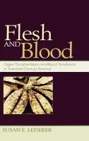 Flesh and Blood - Lederer, Susan E. (Associate Professor of the History of Medicine, Associate Professor of the History of Medicine, Yale University, USA)