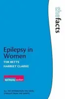 Epilepsy in Women - Betts, Tim (, Retired Reader in Neuropsychiatry, University of Birmingham, Birmingham, UK Retired Reader in Neuropsychiatry, University of Birmingham, Birmingham, UK) a Clarke, Harriet (A person with epilepsy)