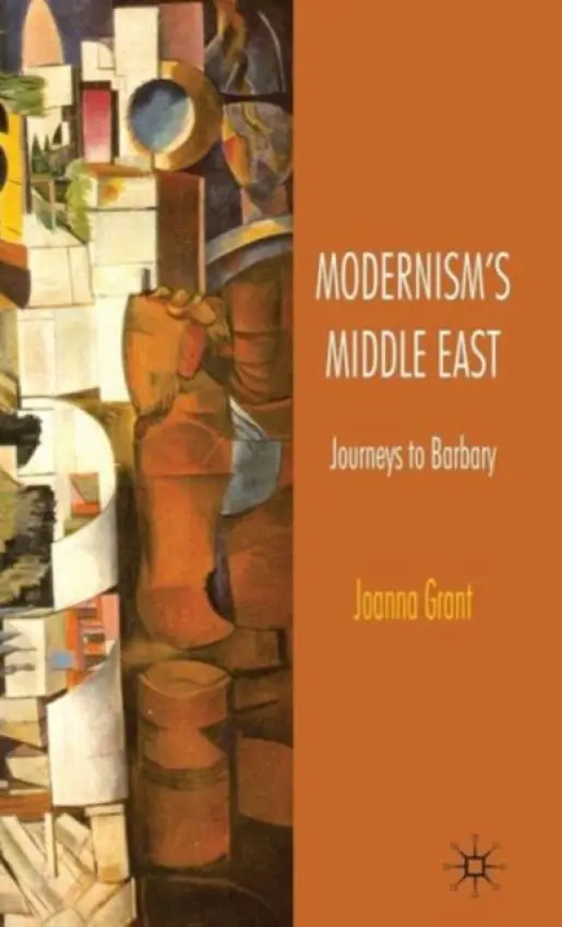 Modernism's Middle East - Grant, J.