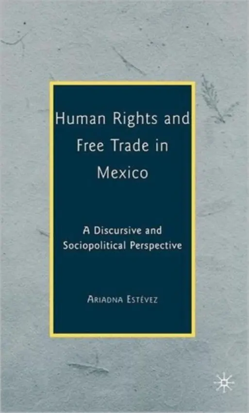 Human Rights and Free Trade in Mexico - Estevez, Ariadna
