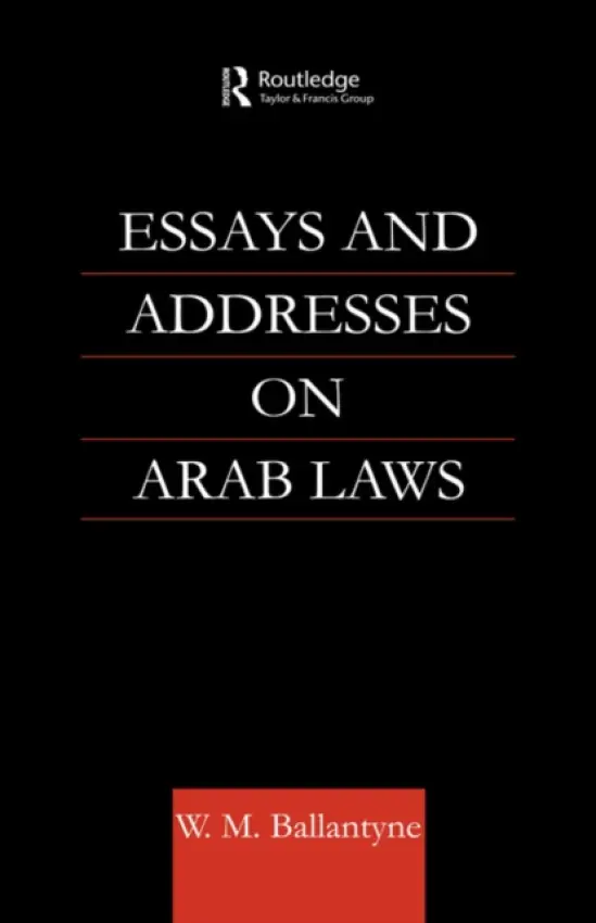 Essays and Addresses on Arab Laws - Ballantyne, W. M.