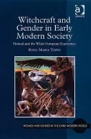 Witchcraft and Gender in Early Modern Society - Toivo, Raisa Maria