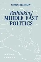 Rethinking Middle East Politics - Bromley, Simon (University of Leeds)