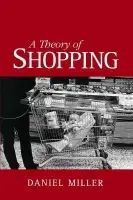 Theory of Shopping - Miller, Daniel (University College London, UK)