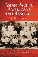 Asian Pacific Americans and Baseball - Franks, Joel S.