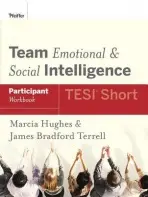 Team Emotional and Social Intelligence (TESI Short) Participant Workbook - Hughes, Marcia a Bradford Terrell, James