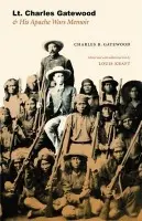 Lt. Charles Gatewood & His Apache Wars Memoir - Gatewood, Charles B.
