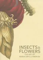 Insects and Flowers - The Art of Maria Sibylla Merian - Brafman, .