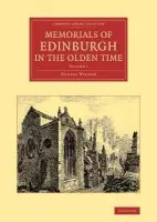 Memorials of Edinburgh in the Olden Time: Volume 1 - Wilson, Daniel