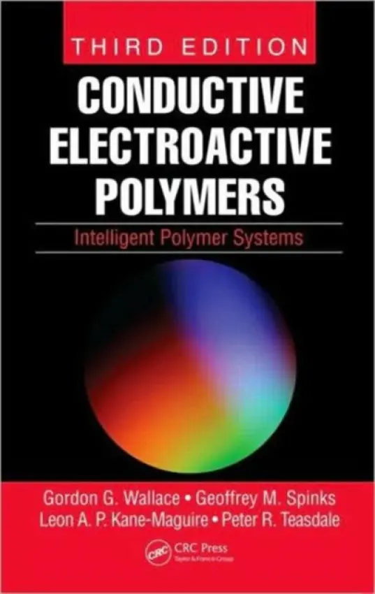 Conductive Electroactive Polymers - Wallace, Gordon G. a Teasdale, Peter R. a Spinks, Geoffrey M. a Kane-Maguire, Leon A. P.