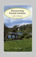 Discovering Period Gardens - Anthony, John