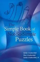 Simple Book of Not-So-Simple Puzzles - Grabarchuk, Serhiy a Grabarchuk, Peter a Grabarchuk, Jr.