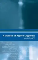 Glossary of Applied Linguistics - Davies, Alan (Emeritus Professor, University of Edinburgh)