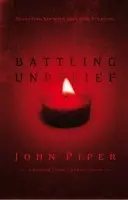 Battling Unbelief â€“ Defeating Sin With Superior Pleasure - John Piper