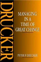 Managing in a Time of Great Change - Drucker, Peter