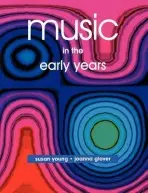 Music in the Early Years - Glover, Joanna (University of Roehampton, UK) a Young, Susan (Centre for Research in Early Childhood, UK.)