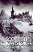 Scottish Ghost Stories - Robertson, James