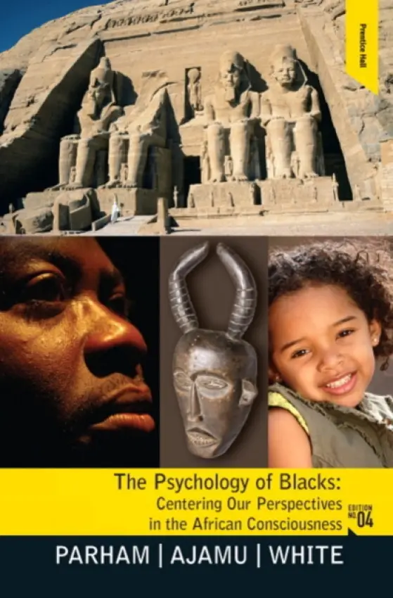Psychology of Blacks - Parham, Thomas A (92697UC IrvineUniversity of California, Irvine, USA) a Ajamu, Adisa (Howard University, USA) a White, Joseph L. (University of California, Irvine, USA)