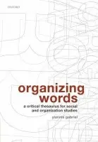 Organizing Words - Gabriel, Yiannis (Professor of Organizational Theory, Royal Holloway, University of London)