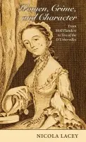 Women, Crime, and Character - Lacey FBA, Nicola (, Professor of Criminal Law and Legal Theory, London School of Economics and Political Science)