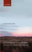Better Never to Have Been - Benatar, David (University of Cape Town)