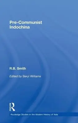 Pre-Communist Indochina - Smith, R.B.