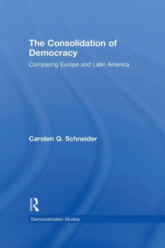 Consolidation of Democracy - Schneider, Carsten Q.