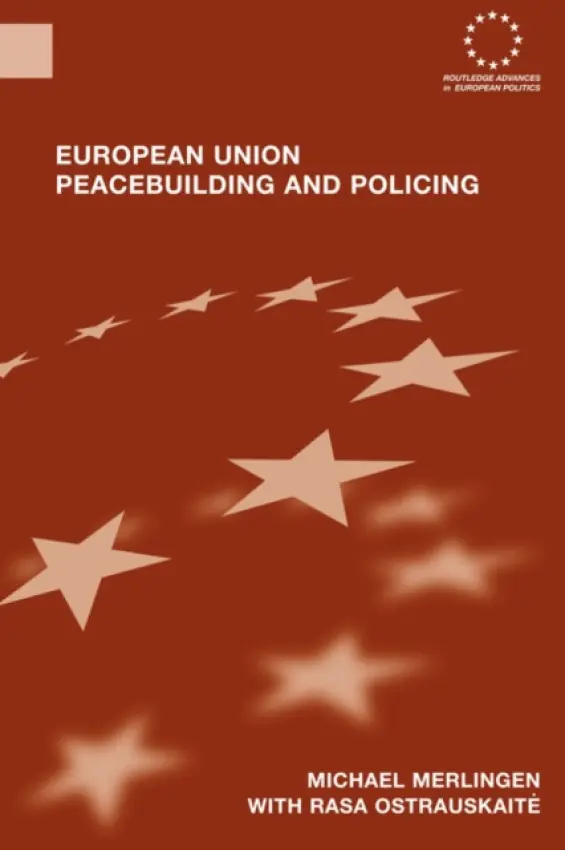 European Union Peacebuilding and Policing - Merlingen, Michael (Central European University, Budapest, Hungary) a Ostrauskaite, Rasa (Council of the European Union, Belgium)