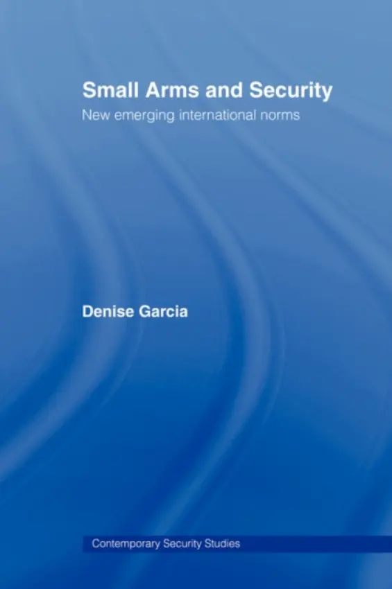 Small Arms and Security - Garcia, Denise (Harvard University, USA)