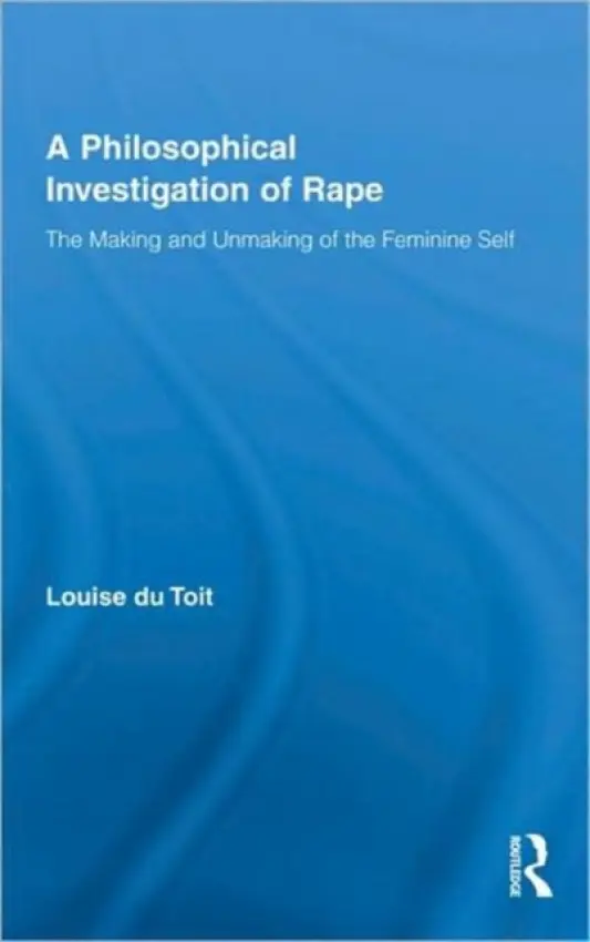 Philosophical Investigation of Rape - du Toit, Louise (University of Stellenbosch, South Africa)