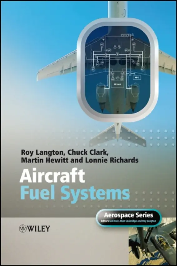 Aircraft Fuel Systems - Langton, Roy (Parker Aerospace Group, USA) a Clark, Chuck a Hewitt, Martin a Richards, Lonnie a Moir, Ian (Smiths Industries, UK) a Seabridge, Allan (BAE Systems, UK)