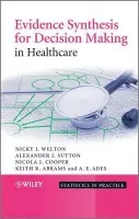 Evidence Synthesis for Decision Making in Healthcare - Welton, Nicky J. (School of Social and Community Medicine, University of Bristol) a Sutton, Alexander J. (University of Leicester, UK) a Cooper, Nicola (Department of Health Sciences, University of Leicester) a Abrams, Keith R. (Department of Health Sciences, U