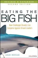 Eating the Big Fish – How Challenger Brands Can Compete Against Brand Leaders 2e - Adam Morgan