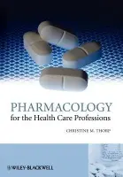Pharmacology for the Health Care Professions - Thorp, Christine M. (School of Health and Social Studies, University of Salford, UK)