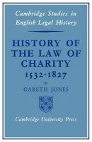 History of the Law of Charity, 1532-1827 - Jones, Gareth