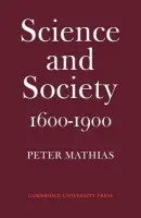 Science and Society 1600-1900 - Mathias, Peter