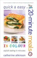 Quick and Easy 20-minute Meals in Colour - Atkinson, Catherine