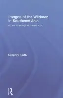 Images of the Wildman in Southeast Asia - Forth, Gregory (University of Alberta, Canada)
