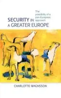 Security in a Greater Europe - Wagnsson, Charlotte