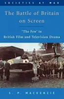 Battle of Britain on Screen - Mackenzie, S.P. (University of South Carolina, Professor of History)